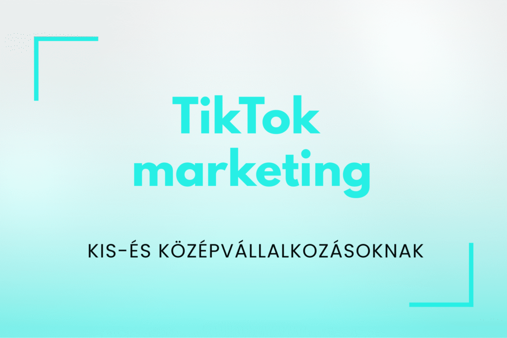 TikTok marketing kis-és középvállalkozásoknak