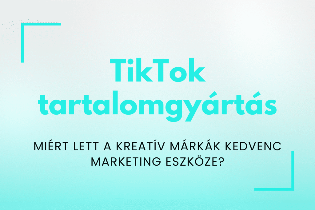 TikTok tartalomgyártás kreatív márkák számára