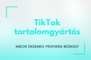 tiktok tartalomgyártás profi tartalomgyártó ügynökséggel