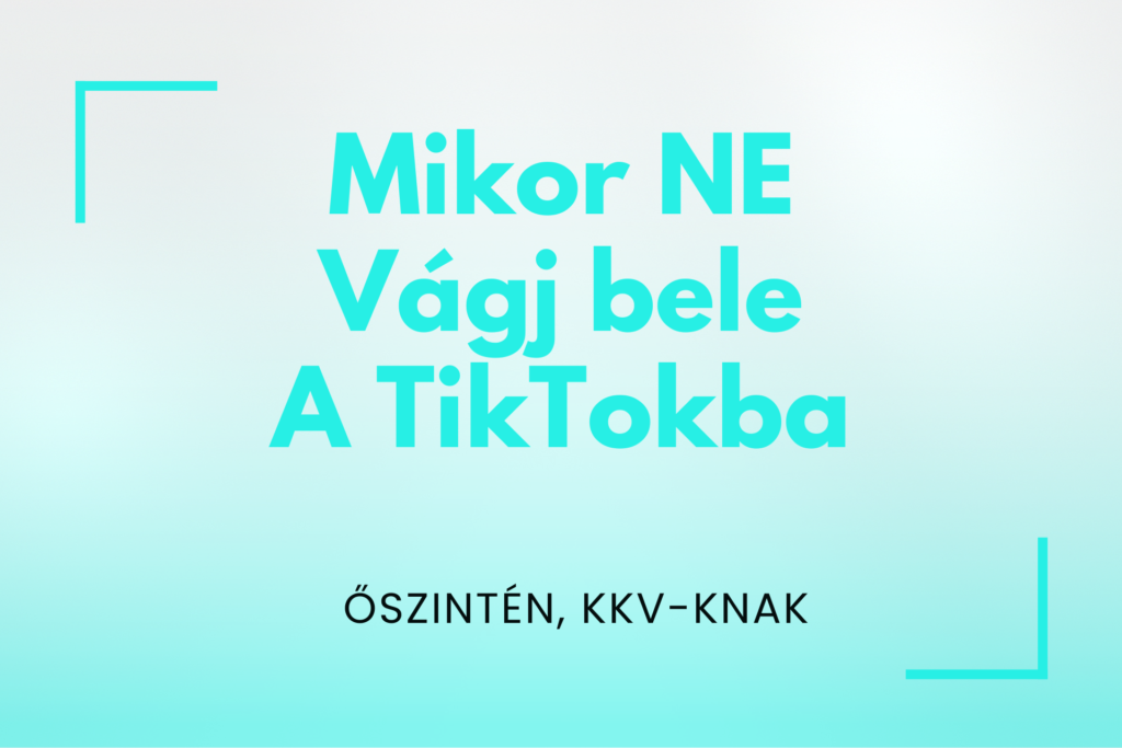TikTok marketing - mikor NEM érdemes belevágni