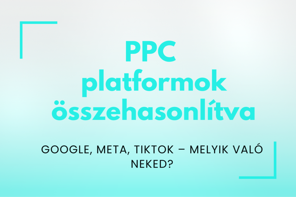 PPC platformok összehasonlítva - Meta, Google Ads, TikTok
