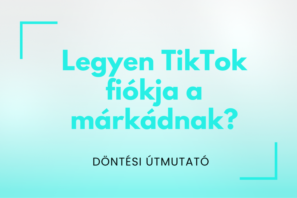 TikTok vállalkozásoknak - mikor érdemes belevágnod a TikTok marketingbe?