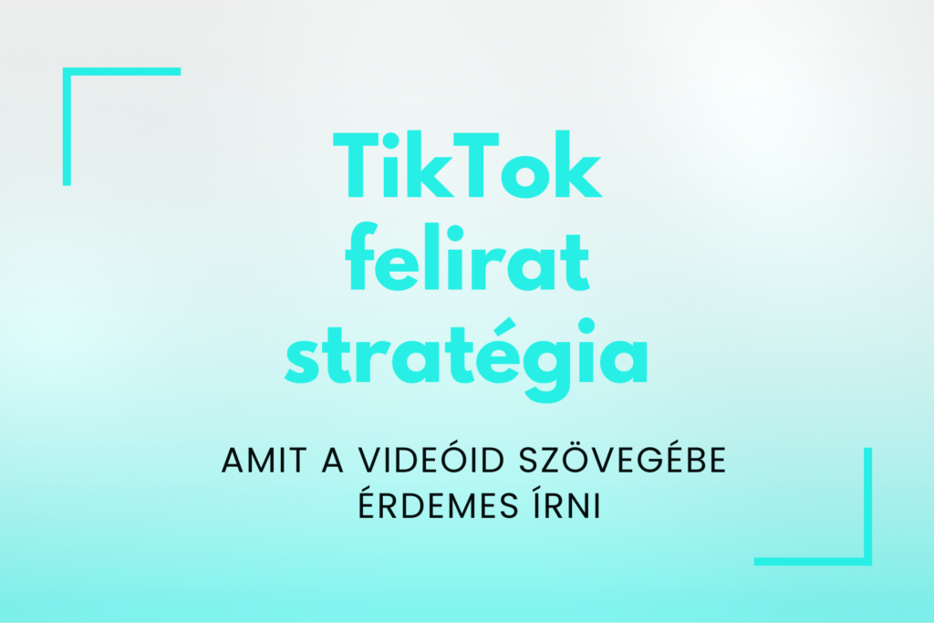 TikTok felirat stratégia, amit a videóid szövegében érdemes írni