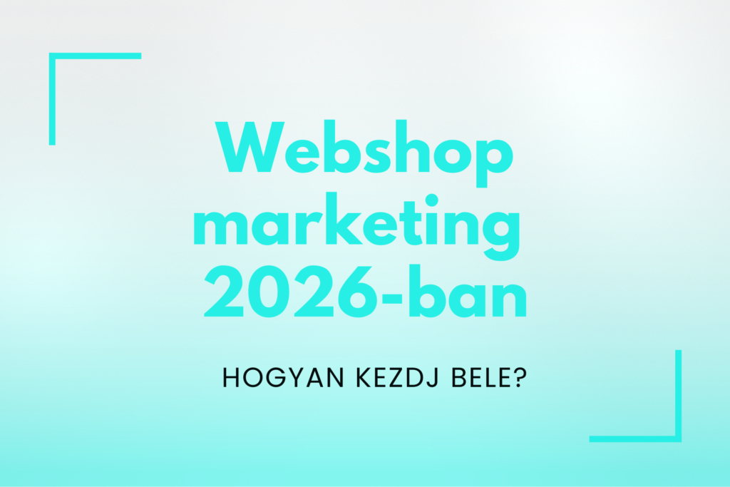webshop marketing 2026-ban - hogyan kezdj bele?